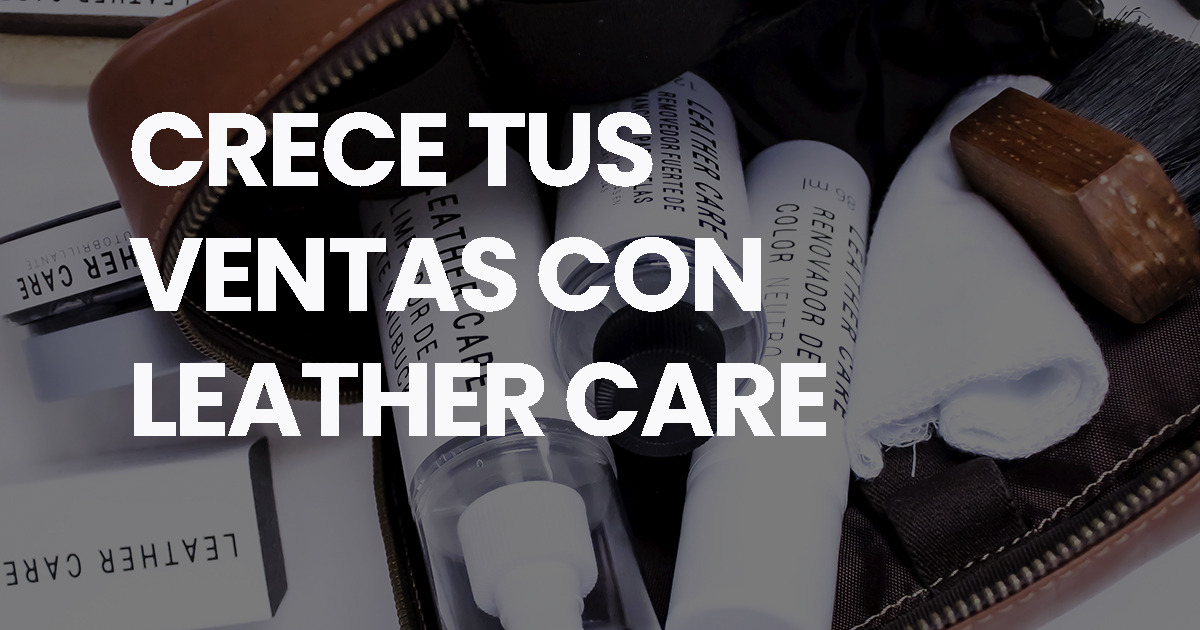 CRECE TUS VENTAS CON LEATHER CARE