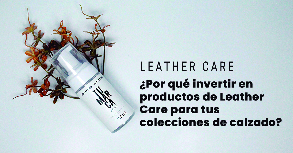 ¿Por qué invertir en productos de Leather Care para tus colecciones de Calzado?