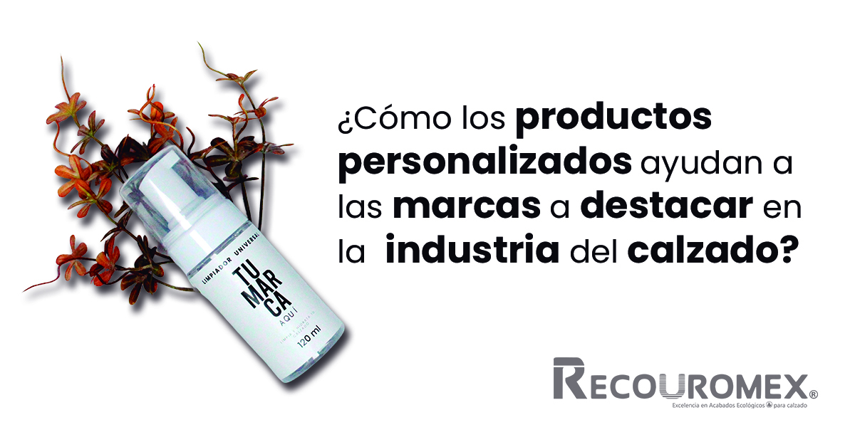 ¿Cómo los PRODUCTOS PERSONALIZADOS ayudan a las MARCAS a DESTACAR en la INDUSTRIA del CALZADO?