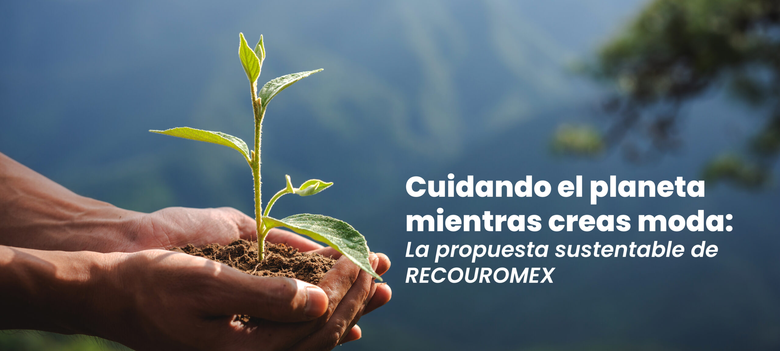 CUIDANDO EL PLANETA MIENTRAS CREAS MODA: La propuesta sustentable de Recouromex
