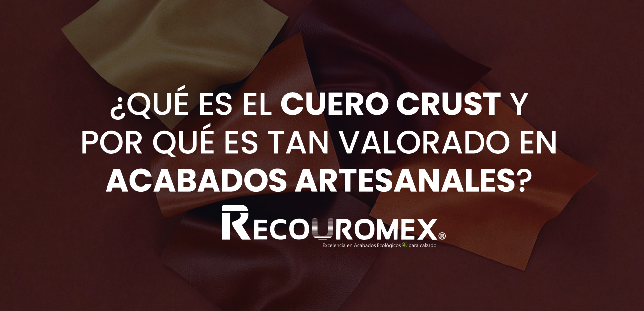 ¿Qué es el CUERO CRUST y por qué tan valorado en ACABADOS ARTESANOS?