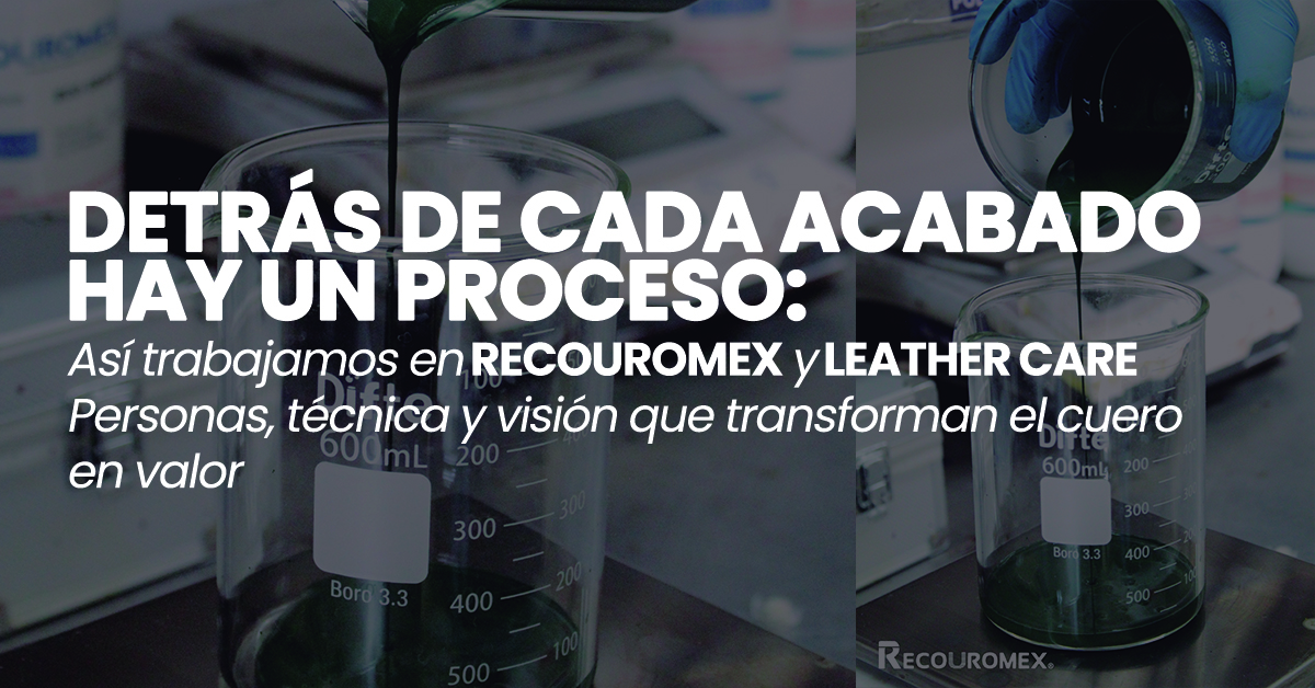 Detrás de cada acabado hay un proceso: así trabajamos en RECOUROMEX y LEATHER CARE