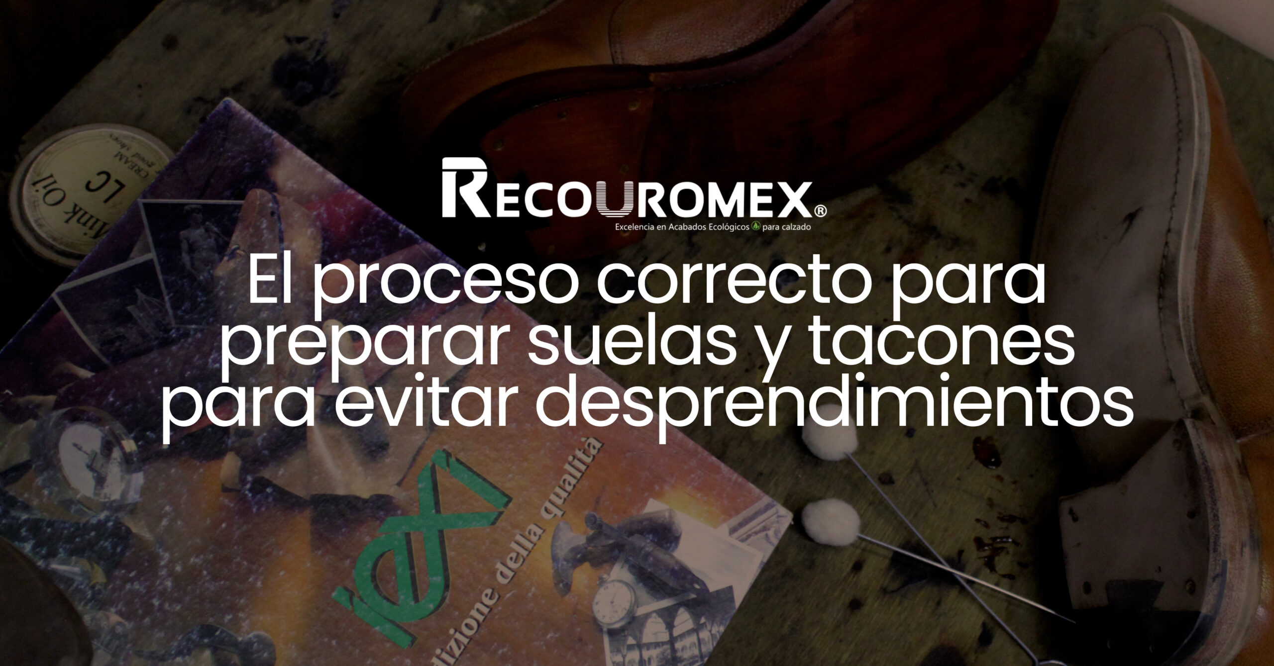 El proceso correcto para preparar suelas y tacones y evitar desprendimientos