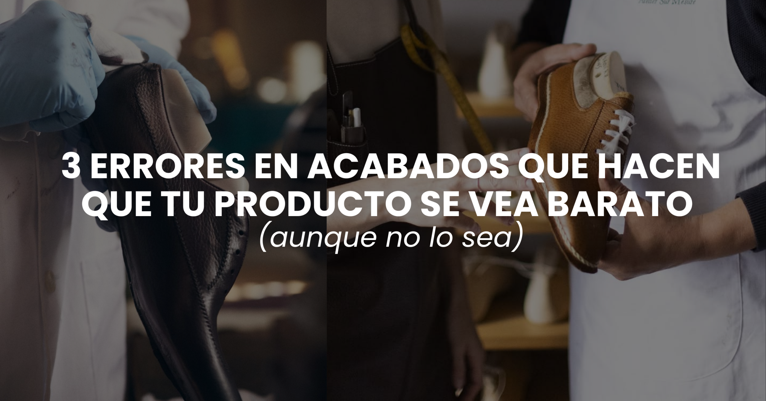 3 errores en acabados que hacen que tu producto se vea barato (aunque no lo sea)